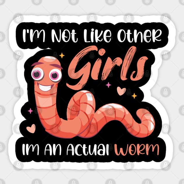 Im Not Like Other Girls Im An Actual Worm Sticker by chidadesign